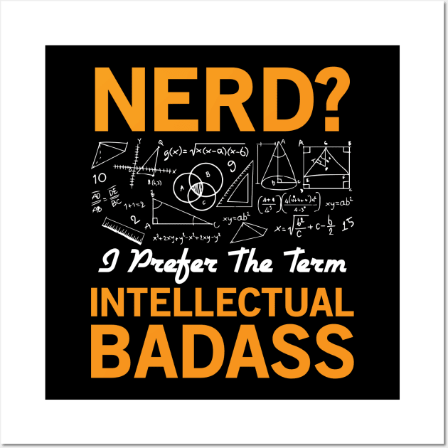 Nerd? Intellectual Badass Wall Art by CRE4TIX